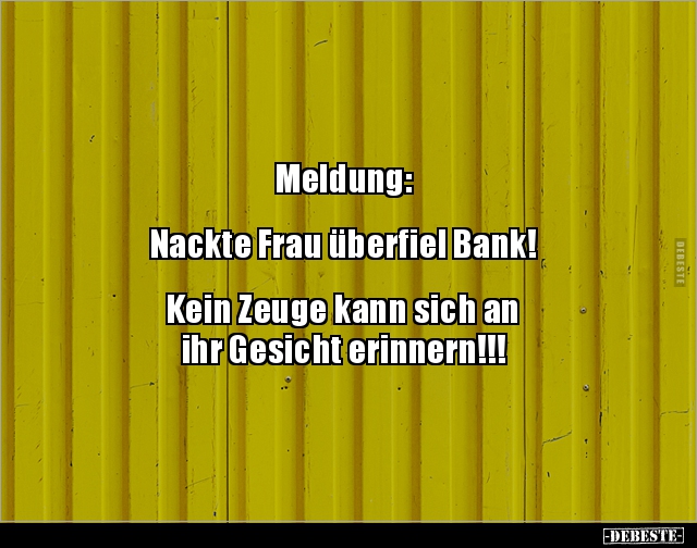 Meldung:  Nackte Frau überfiel Bank!.. - Lustige Bilder | DEBESTE.de