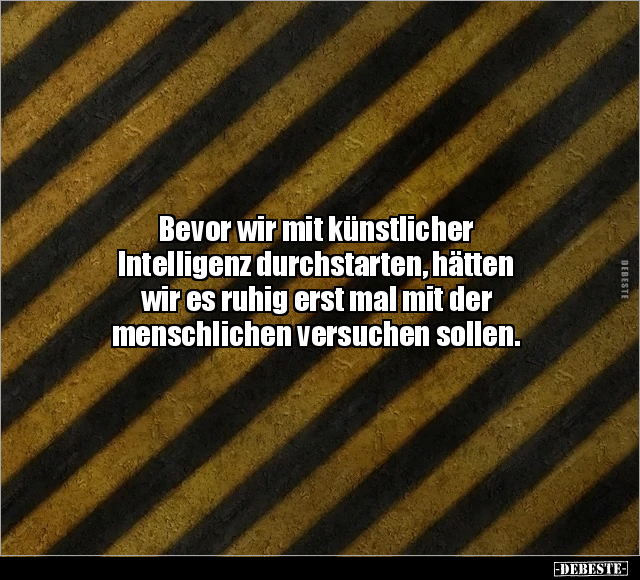 Bevor wir mit künstlicher Intelligenz durchstarten.. - Lustige Bilder | DEBESTE.de