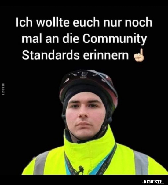 Ich wollte euch nur noch mal an die Community Standards.. - Lustige Bilder | DEBESTE.de