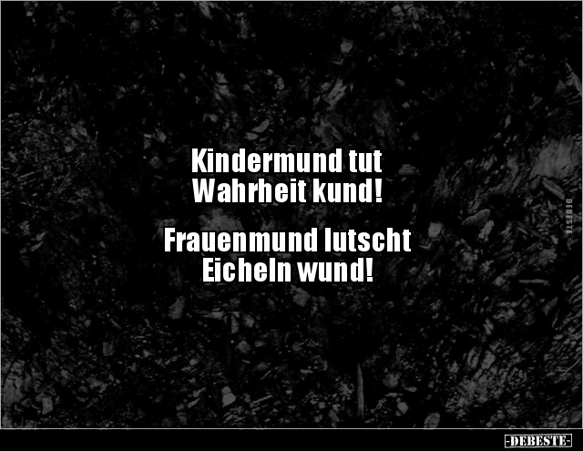 Kindermund tut Wahrheit kund! Frauenmund lutscht.. - Lustige Bilder | DEBESTE.de