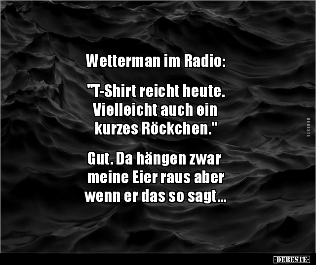 Wetterman im Radio:  "T-Shirt reicht heute. Vielleicht.." - Lustige Bilder | DEBESTE.de