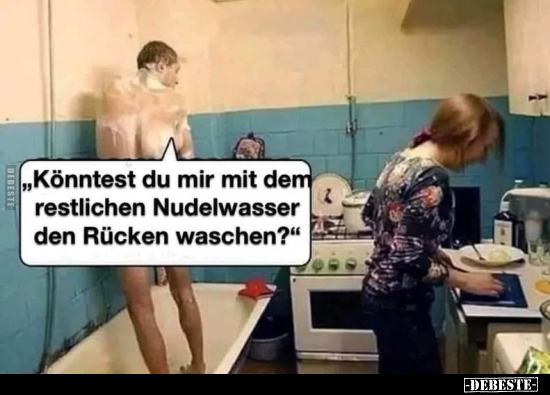 "Könntest du mir mit dem restlichen Nudelwasser den Rücken.." - Lustige Bilder | DEBESTE.de