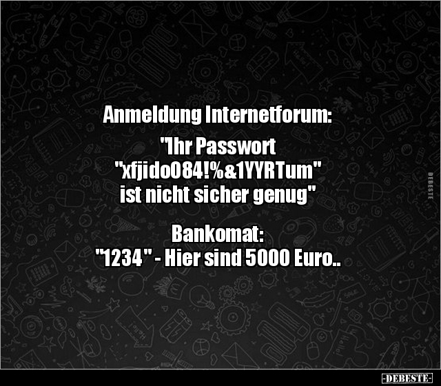Anmeldung Internetforum: "Ihr Passwort.." - Lustige Bilder | DEBESTE.de