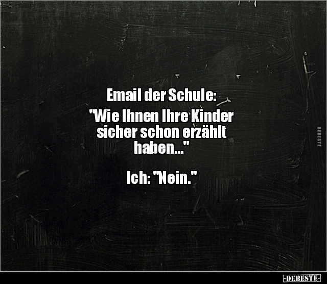 Email der Schule: "Wie Ihnen Ihre Kinder  sicher schon.." - Lustige Bilder | DEBESTE.de