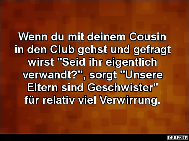 Wenn du mit deinem Cousin in den Club gehst und gefragt.. - Lustige Bilder | DEBESTE.de