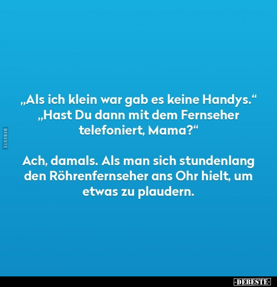 "Als ich klein war gab es keine Handys.".. - Lustige Bilder | DEBESTE.de