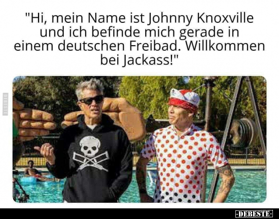 "Hi, mein Name ist Johnny Knoxville und ich befinde mich..".. - Lustige Bilder | DEBESTE.de
