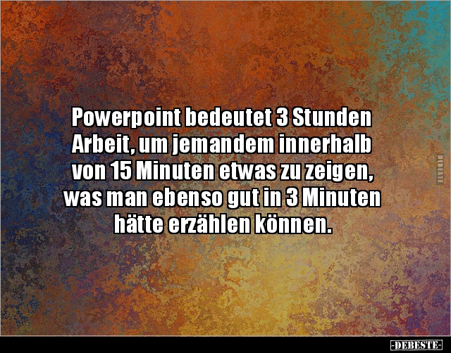 Powerpoint bedeutet 3 Stunden Arbeit, um jemandem.. - Lustige Bilder | DEBESTE.de