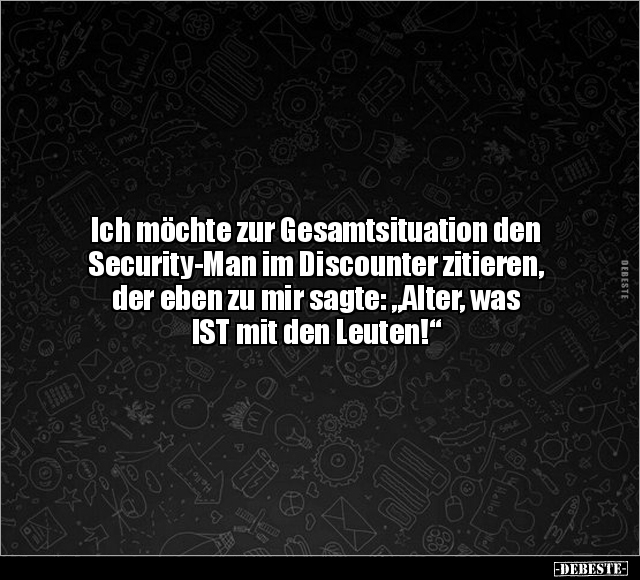 Ich möchte zur Gesamtsituation den Security-Man im.. - Lustige Bilder | DEBESTE.de