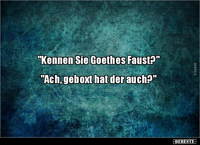 "Kennen Sie Goethes Faust?".. - Lustige Bilder | DEBESTE.de