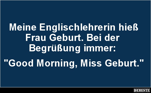 Meine Englischlehrerin hieß Frau Geburt.. - Lustige Bilder | DEBESTE.de