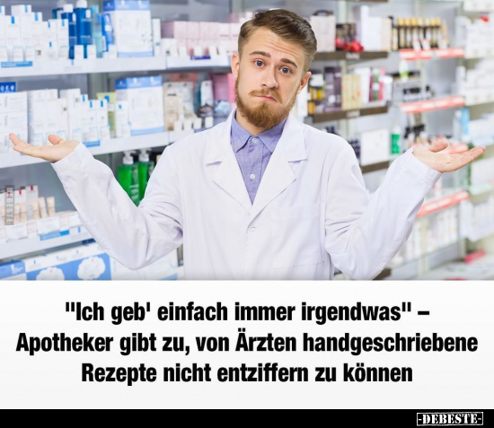 "Ich geb' einfach immer irgendwas" - Apotheker gibt zu, von.. - Lustige Bilder | DEBESTE.de