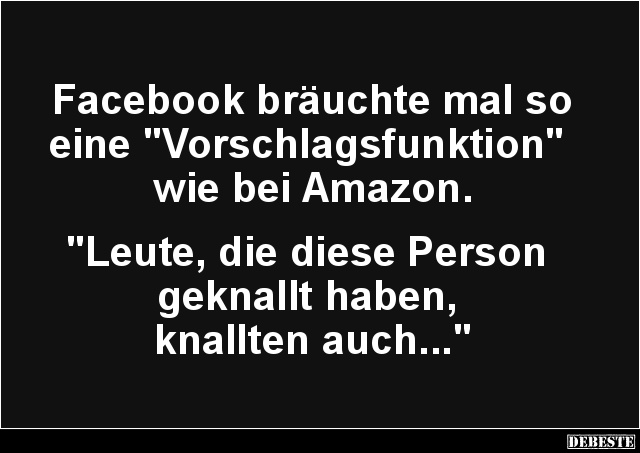 Facebook bräuchte mal so eine 'Vorschlagsfunktion'.. - Lustige Bilder | DEBESTE.de