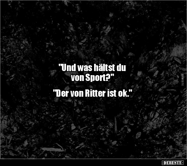"Und was hältst du von Sport?" "Der von Ritter ist.." - Lustige Bilder | DEBESTE.de