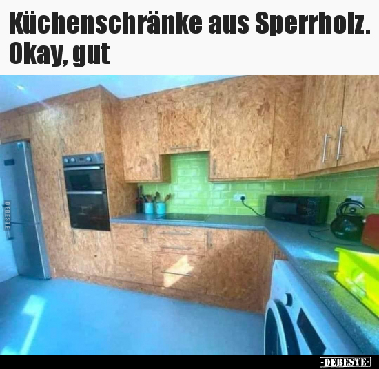 Küchenschränke aus Sperrholz. Okay, gut.. - Lustige Bilder | DEBESTE.de