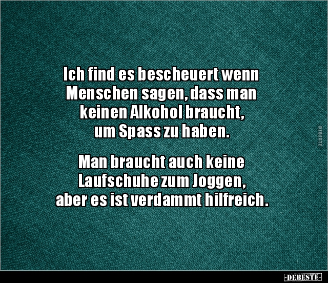 Ich find es bescheuert wenn Menschen sagen, dass man.. - Lustige Bilder | DEBESTE.de