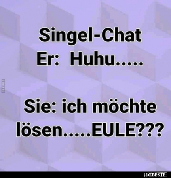 Singel-Chat Er: Huhu... - Lustige Bilder | DEBESTE.de