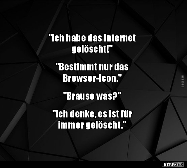"Ich habe das Internet gelöscht!" "Bestimmt nur das.." - Lustige Bilder | DEBESTE.de