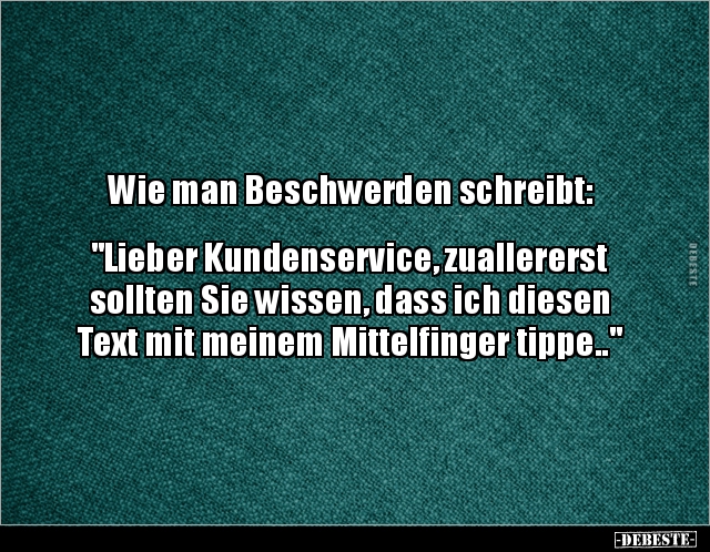 Wie man Beschwerden schreibt: "Lieber Kundenservice.." - Lustige Bilder | DEBESTE.de