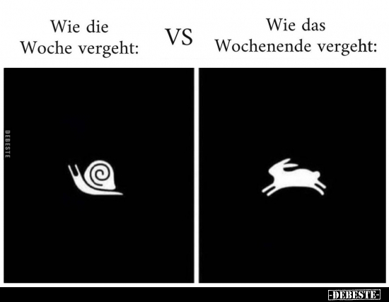 Wie die Woche vergeht VS Wie das Wochenende vergeht.. - Lustige Bilder | DEBESTE.de