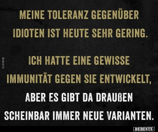 Meine Toleranz gegenüber Idioten ist heute sehr gering... - Lustige Bilder | DEBESTE.de