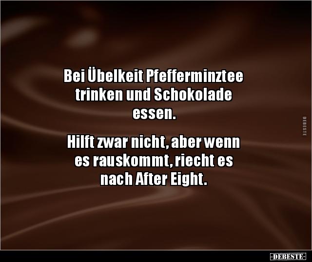 Bei Übelkeit Pfefferminztee trinken und Schokolade.. - Lustige Bilder | DEBESTE.de