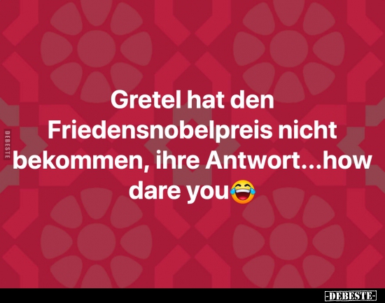 Gretel hat den Friedensnobelpreis nicht bekommen, ihre.. - Lustige Bilder | DEBESTE.de