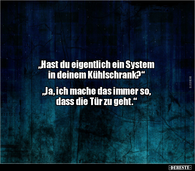 "Hast du eigentlich ein System in deinem.." - Lustige Bilder | DEBESTE.de