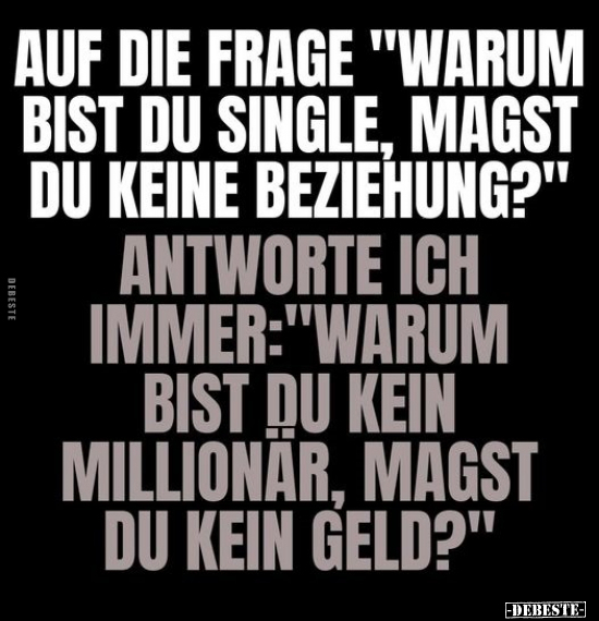 Auf die Frage "Warum bist du Single.." - Lustige Bilder | DEBESTE.de