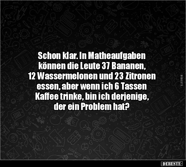 Schon klar. In Matheaufgaben können die Leute 37 Bananen.. - Lustige Bilder | DEBESTE.de