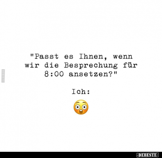 "Passt es Ihnen, wenn wir die Besprechung für 8:00.." - Lustige Bilder | DEBESTE.de