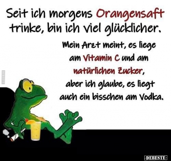 Seit ich morgens Orangensaft trinke, bin ich viel.. - Lustige Bilder | DEBESTE.de