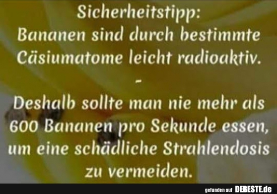 Sicherheitstipp: Bananen sind durch bestimmte Cäsiumatome leicht radioaktiv.. - Lustige Bilder | DEBESTE.de