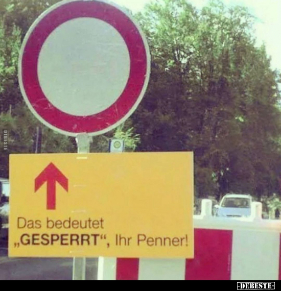 Das bedeutet "GESPERRT", Ihr Penner!.. - Lustige Bilder | DEBESTE.de