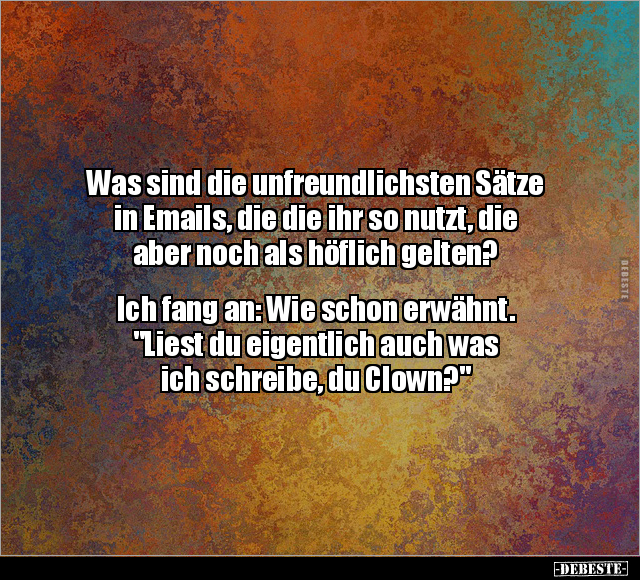 Was sind die unfreundlichsten Sätze in Emails.. - Lustige Bilder | DEBESTE.de