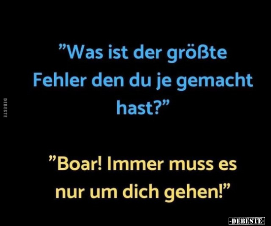 "Was ist der größte Fehler den du je gemacht.." - Lustige Bilder | DEBESTE.de