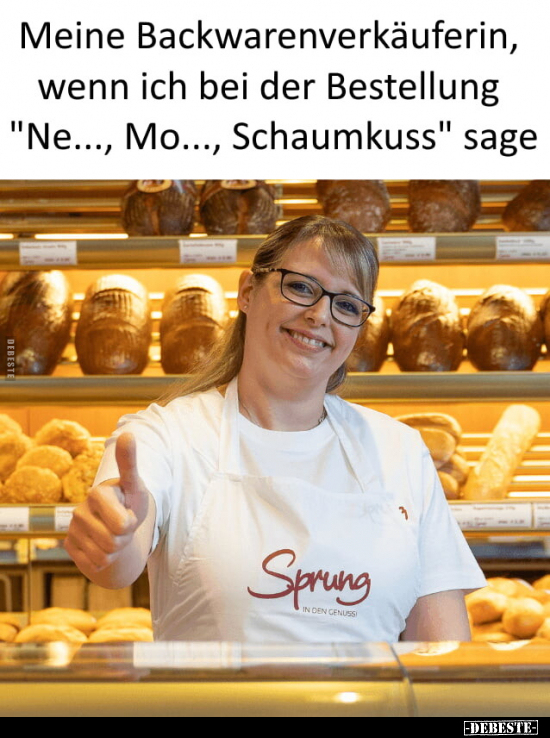 Meine Backwarenverkäuferin, wenn ich bei der Bestellung.. - Lustige Bilder | DEBESTE.de