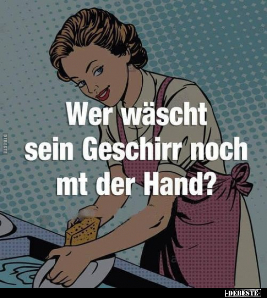 Wer wäscht sein Geschirr noch mt der Hand?.. - Lustige Bilder | DEBESTE.de