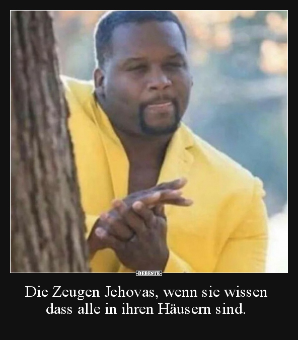 Die Zeugen Jehovas, wenn sie wissen dass alle in ihren.. - Lustige Bilder | DEBESTE.de
