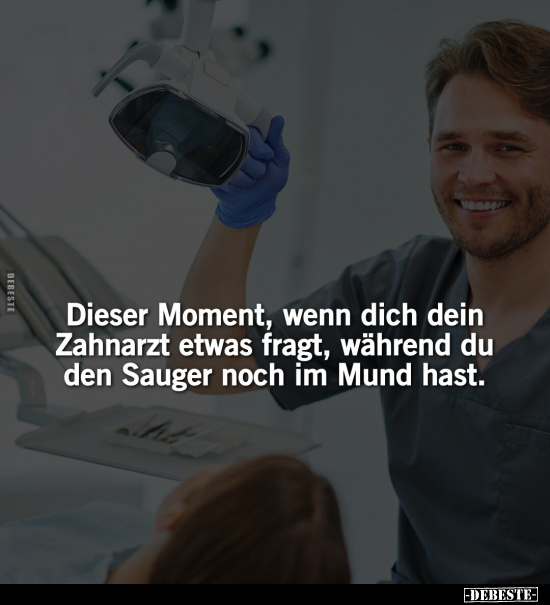 Dieser Moment, wenn dich dein Zahnarzt etwas fragt, während.. - Lustige Bilder | DEBESTE.de