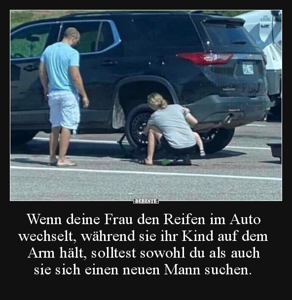 Wenn deine Frau den Reifen im Auto wechselt, während sie.. - Lustige Bilder | DEBESTE.de