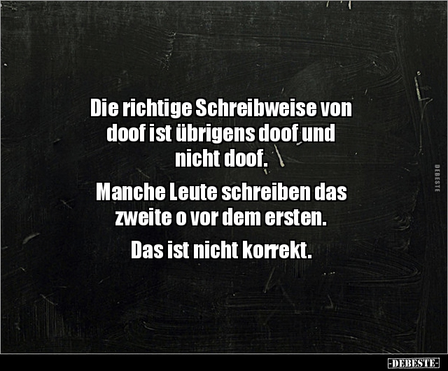 Die richtige Schreibweise von doof ist übrigens doof und.. - Lustige Bilder | DEBESTE.de