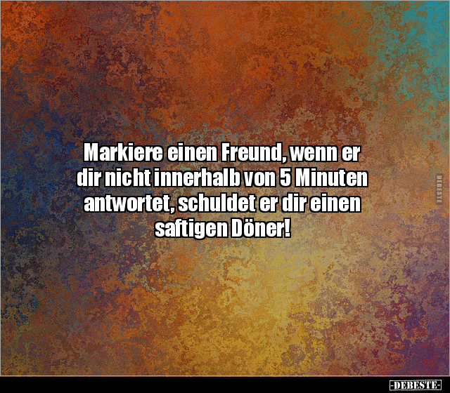 Markiere einen Freund, wenn er dir nicht innerhalb von.. - Lustige Bilder | DEBESTE.de