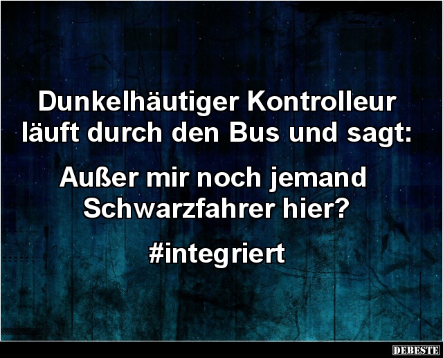 Dunkelhäutiger Kontrolleur läuft durch den Bus und sagt.. - Lustige Bilder | DEBESTE.de