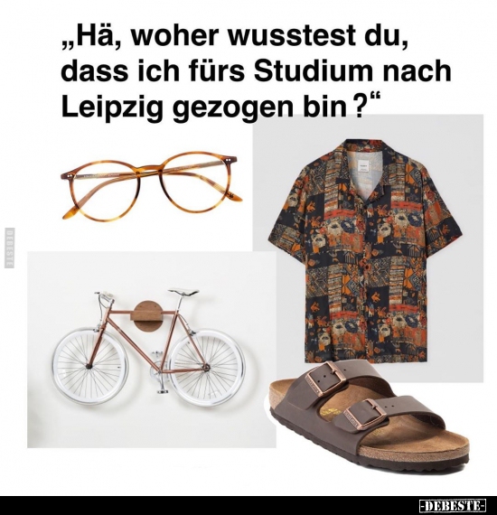 "Hä, woher wusstest du, dass ich fürs Studium nach Leipzig.." - Lustige Bilder | DEBESTE.de