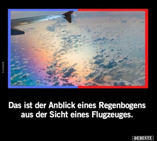 Das ist der Anblick eines Regenbogens aus der Sicht eines.. - Lustige Bilder | DEBESTE.de