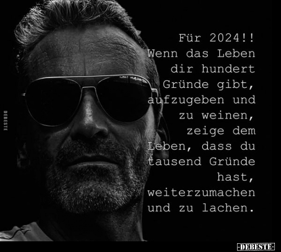 Für 2024!! Wenn das Leben dir hundert Gründe gibt.. - Lustige Bilder | DEBESTE.de