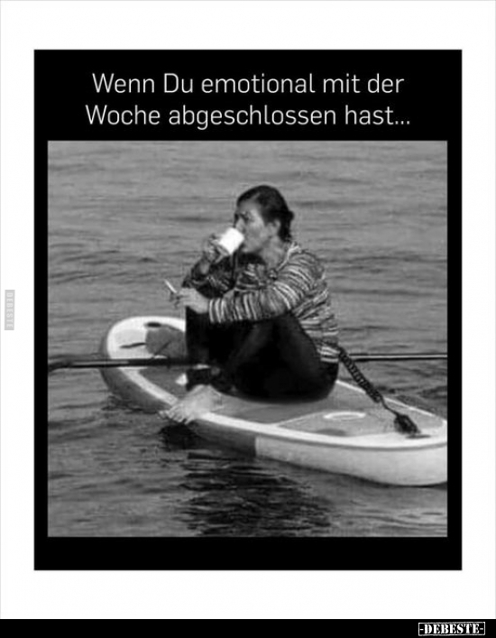 Wenn Du emotional mit der Woche.. - Lustige Bilder | DEBESTE.de