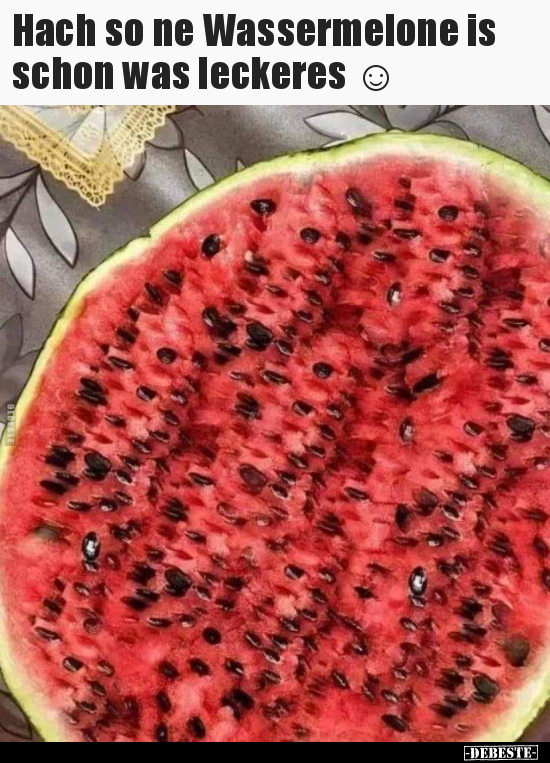 Hach so ne Wassermelone is schon was leckeres ☺.. - Lustige Bilder | DEBESTE.de