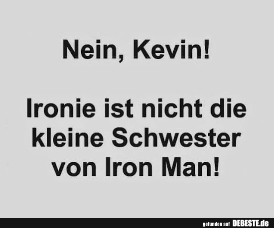 Nein, Kevin! Ironie ist nicht die kleine Schwester von Iron Man! - Lustige Bilder | DEBESTE.de